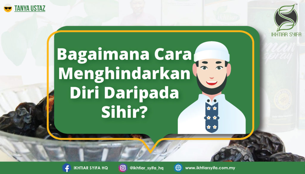 Bagaimanakah Cara Menghindarkan Diri Daripada Sihir 